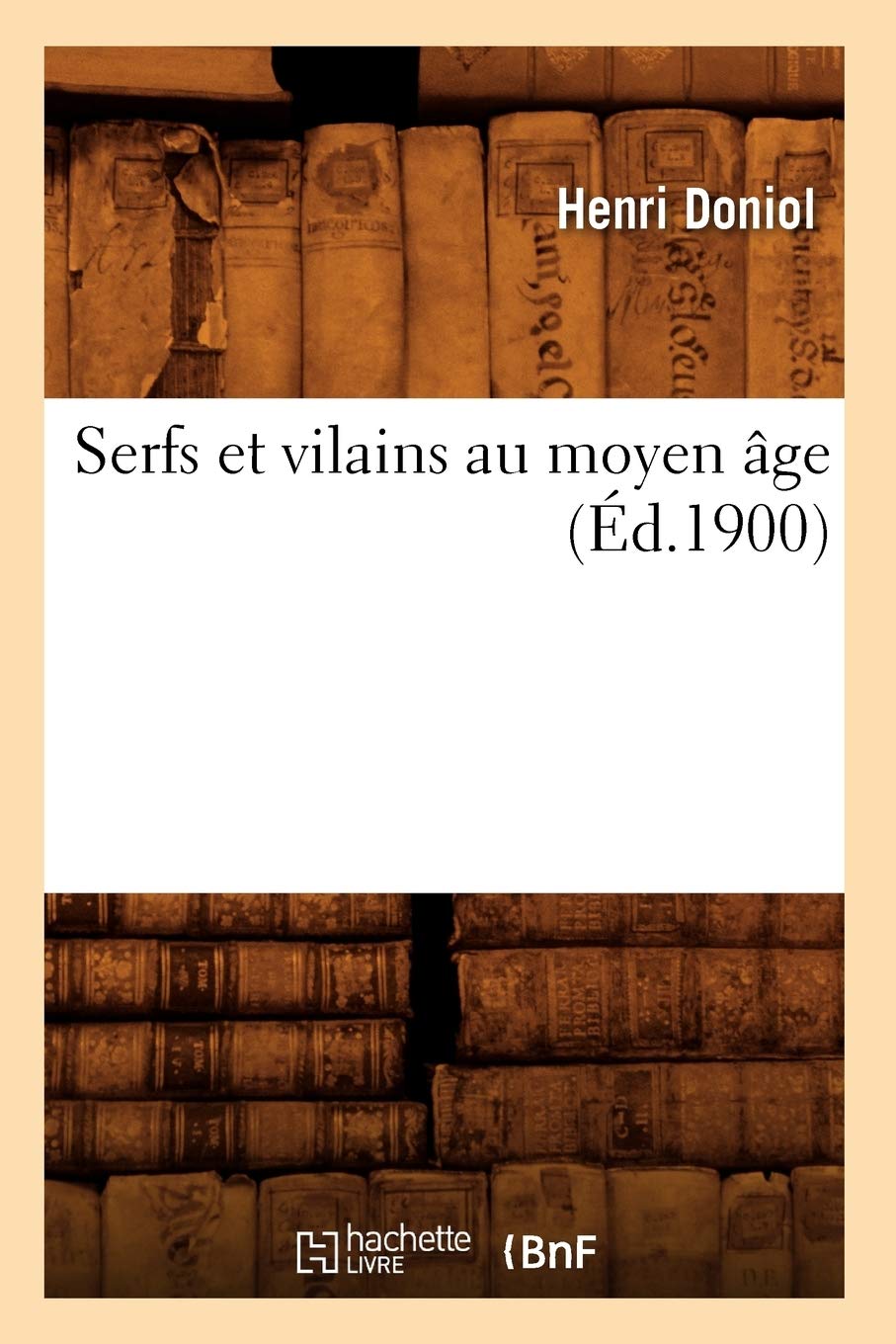 Serfs Et Vilains Au Moyen Ge (D.1900) (Histoire) (French Edition),New