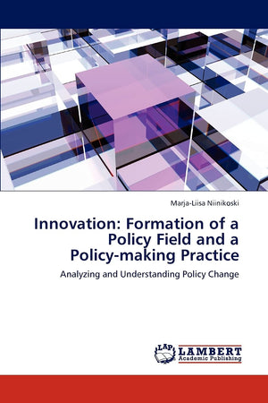 Innovation: Formation of a Policy Field and a Policymaking Practice: Analyzing and Understanding Policy Change,Used