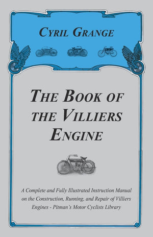 The Book Of The Villiers Engine  A Complete And Fully Illustrated Instruction Manual On The Construction, Running, And Repair O,Used