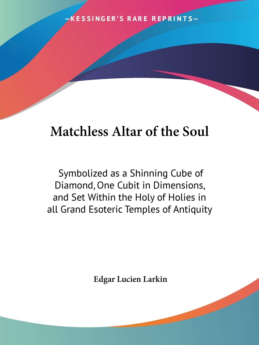 Matchless Alter of the Soul: Symbolized As a Shining Cube of Diamond One Cubit in Dimensions and Set With the Holy of Holies in ,Used
