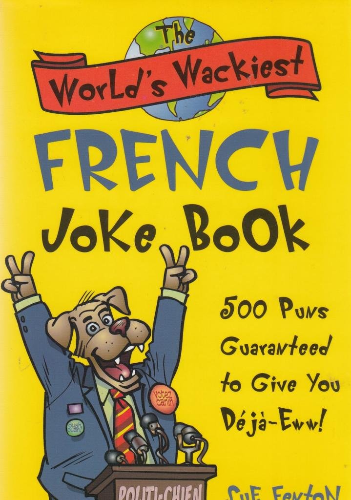 The World's Wackiest French Joke Book: 500 Puns Guaranteed to Give You DejaEww!,Used