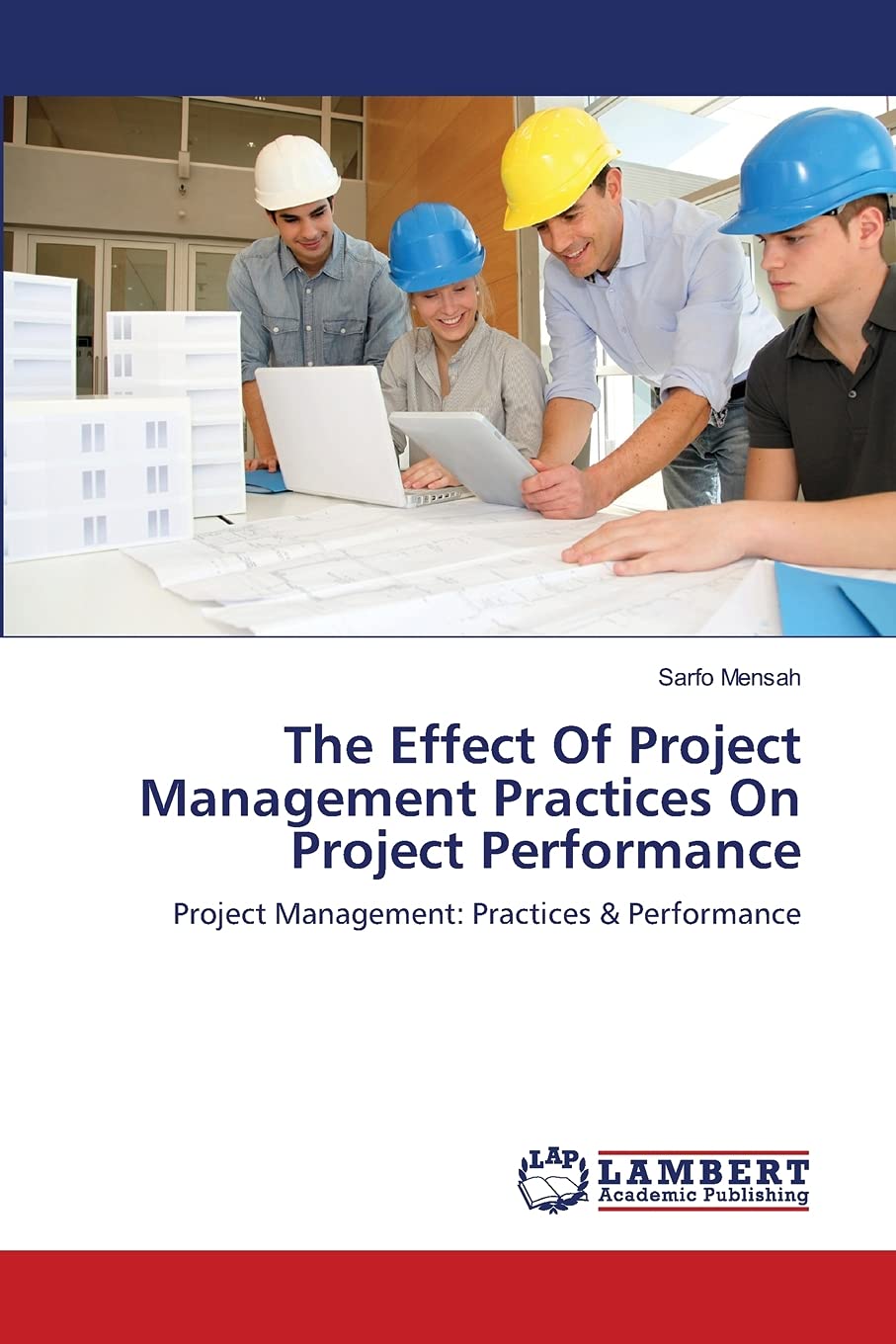 The Effect Of Project Management Practices On Project Performance: Project Management: Practices & Performance,Used
