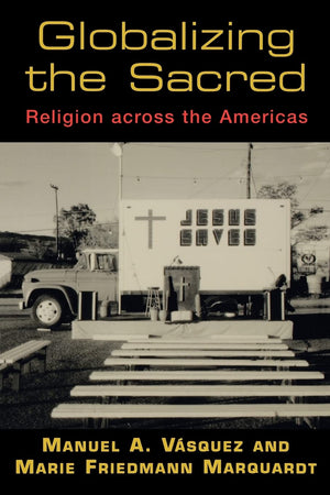 Globalizing The Sacred: Religion Across The Americas,Used