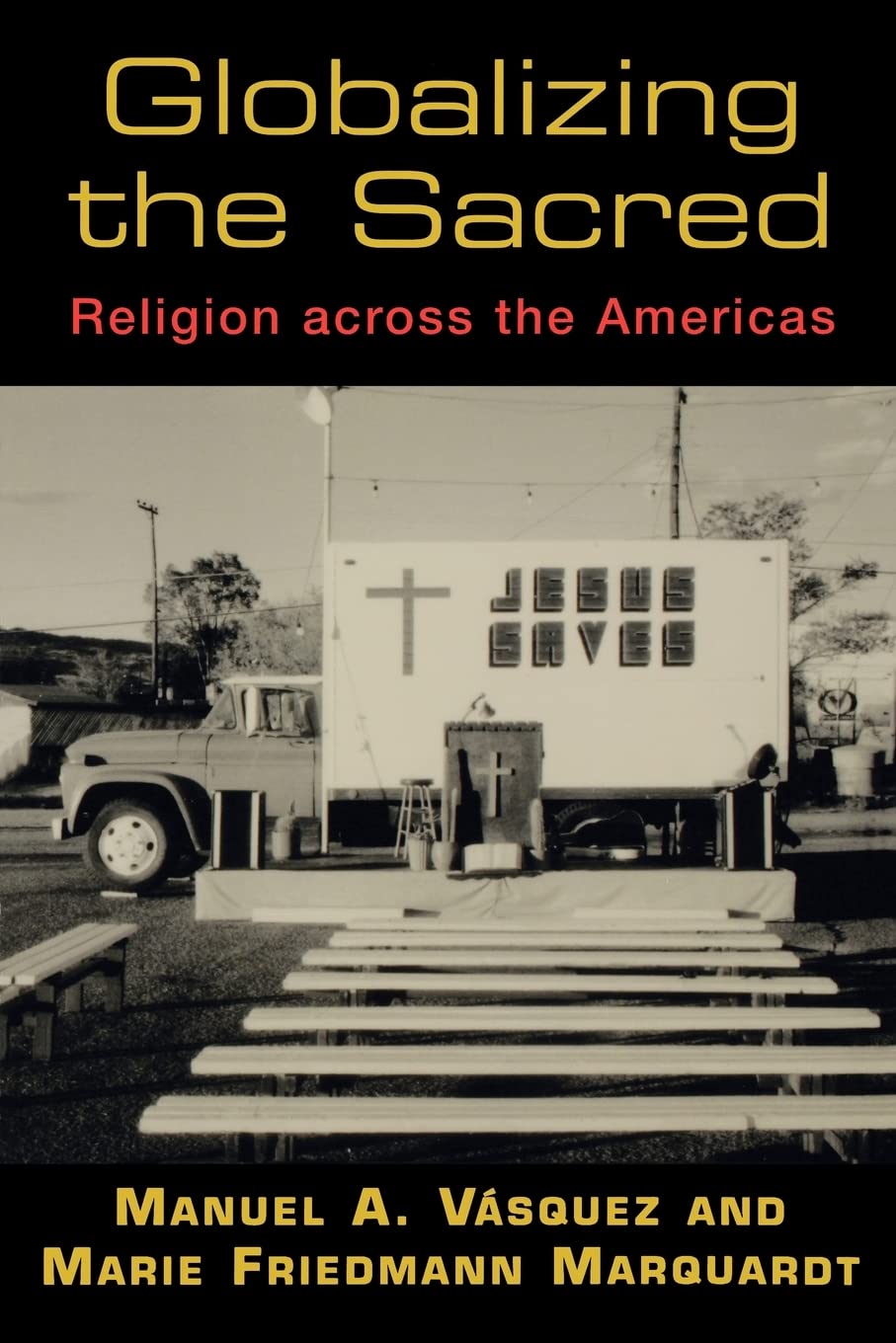 Globalizing The Sacred: Religion Across The Americas,Used