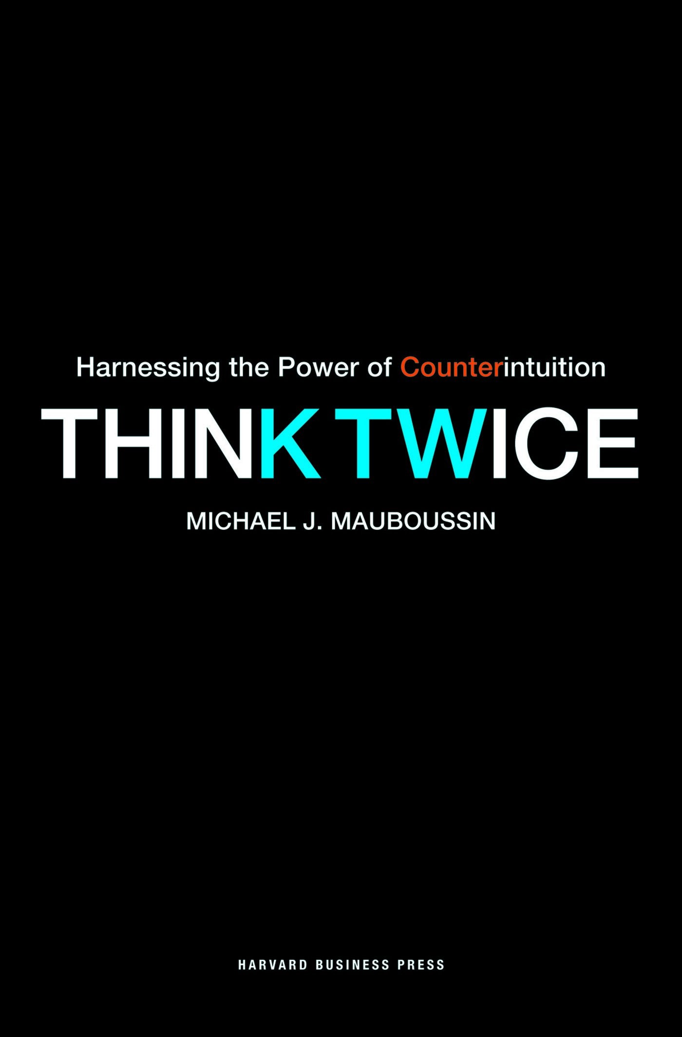 Think Twice: Harnessing the Power of Counterintuition,Used