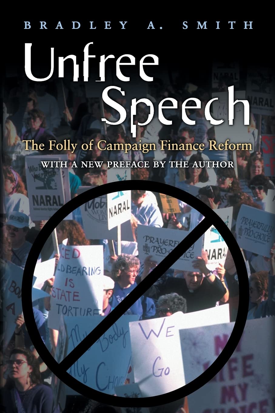Unfree Speech: The Folly of Campaign Finance Reform,New