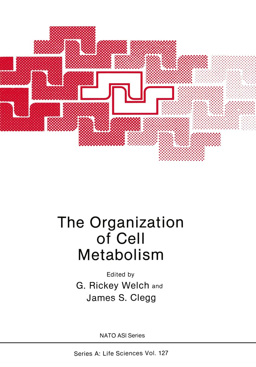 The Organization Of Cell Metabolism: Proceedings Of A Nato Arw Held In Hanstholm, Denmark, September 4, 1985 (Nato Science Serie,New