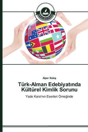 TrkAlman Edebiyatinda Kltrel Kimlik Sorunu: Yade Kara'nin Eserleri rneginde (Turkish Edition),New