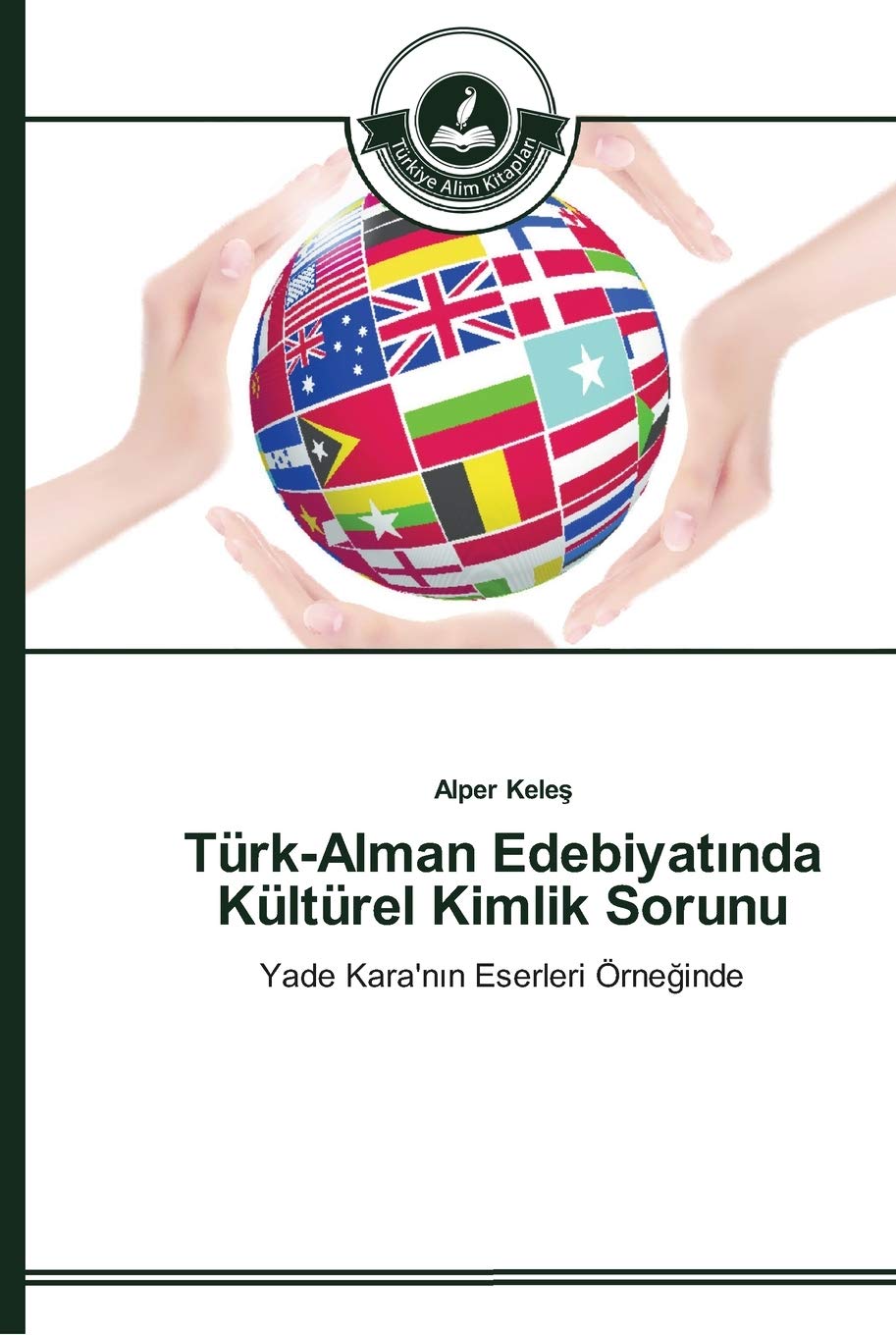 TrkAlman Edebiyatinda Kltrel Kimlik Sorunu: Yade Kara'nin Eserleri rneginde (Turkish Edition),New