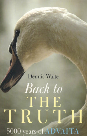Back to the Truth: 5000 Years of Advaita,New