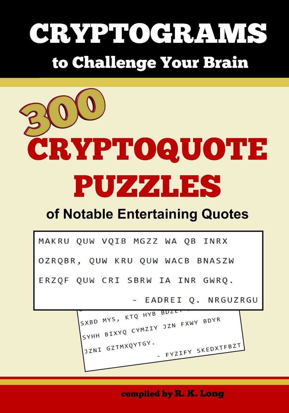 Cryptograms To Challenge Your Brain: 300 Cryptoquote Puzzles of Notable Entertaining Quotes,Used