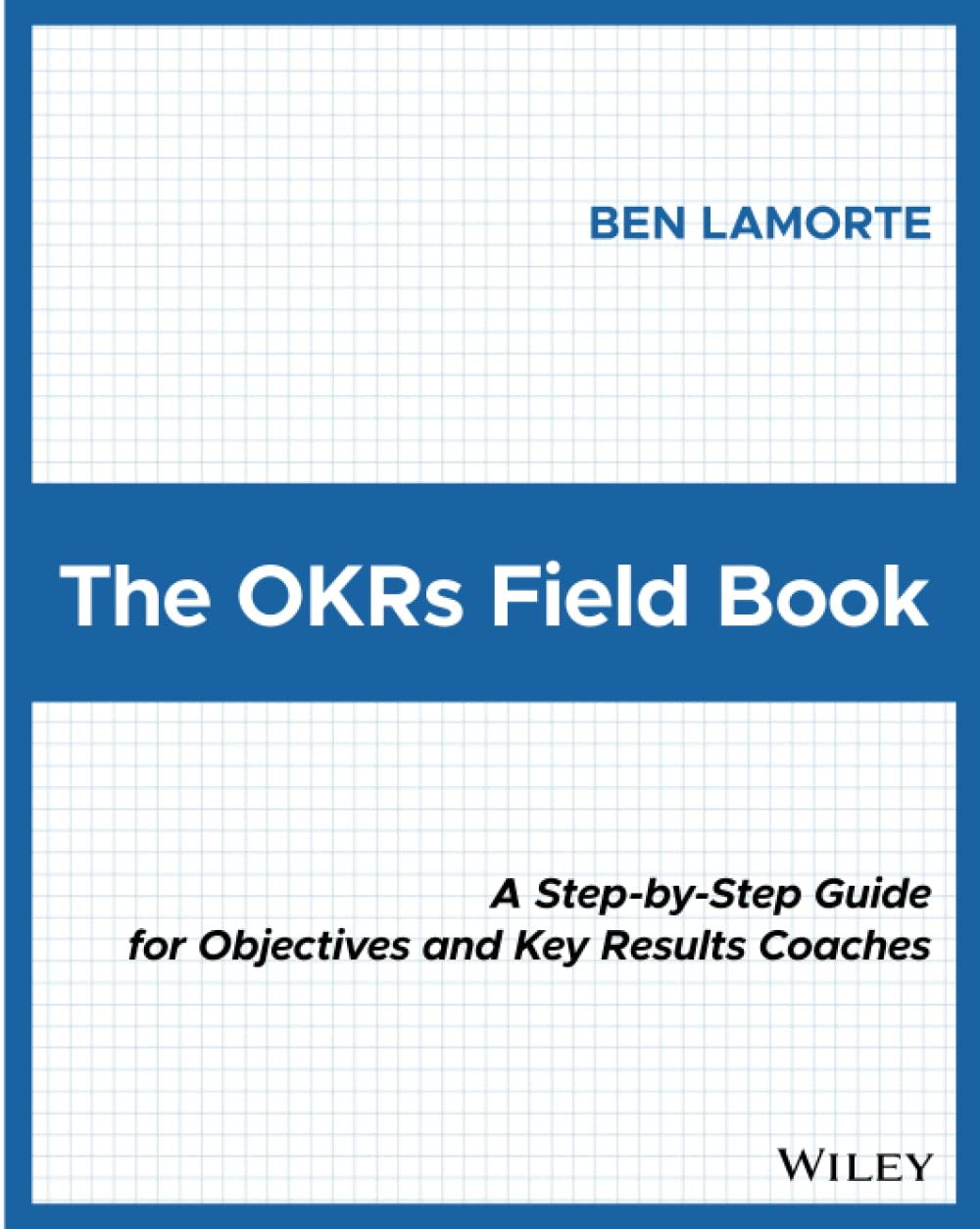 The OKRs Field Book: A StepbyStep Guide for Objectives and Key Results Coaches,Used