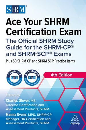 Ace Your Shrm Certification Exam: The Official Shrm Study Guide For The ShrmCp And ShrmScp Exams