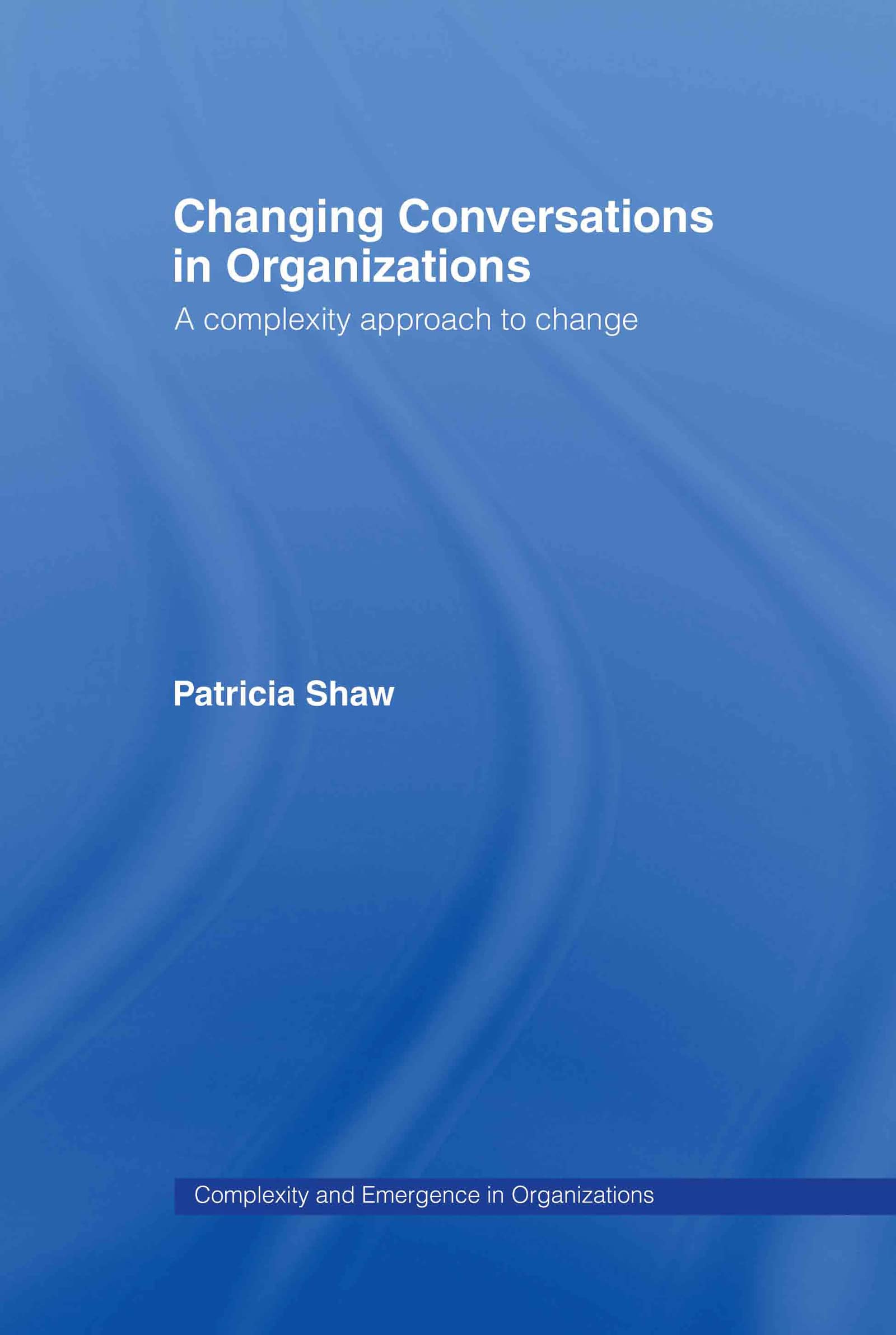 Changing Conversations in Organizations: A Complexity Approach to Change (Complexity and Emergence in Organizations),Used