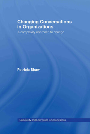 Changing Conversations in Organizations: A Complexity Approach to Change (Complexity and Emergence in Organizations),Used