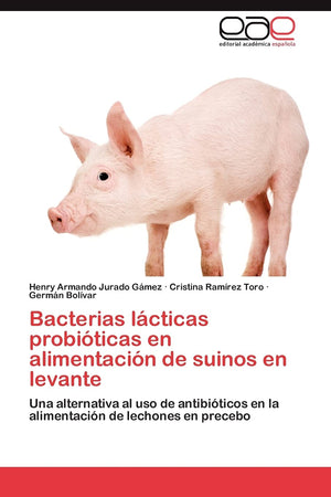 Bacterias lcticas probiticas en alimentacin de suinos en levante: Una alternativa al uso de antibiticos en la alimentaci,Used