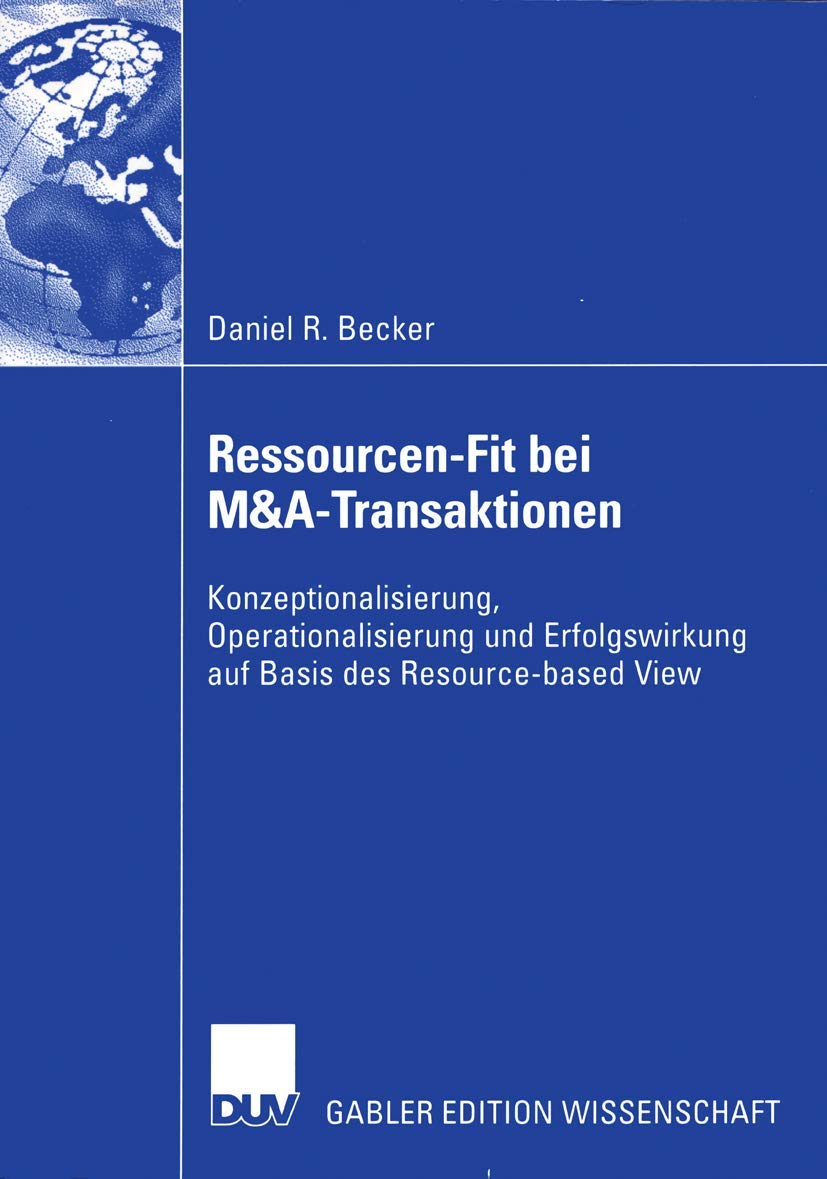 RessourcenFit bei M&ATransaktionen: Konzeptionalisierung, Operationalisierung und Erfolgswirkung auf Basis des Resourcebased ,Used