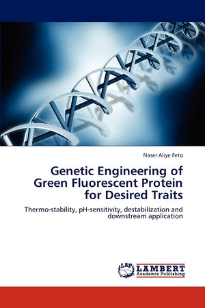 Genetic Engineering of Green Fluorescent Protein for Desired Traits: Thermostability, pHsensitivity, destabilization and downs,Used