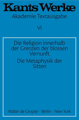 Die Religion Innerhalb Der Grenzen Der Blossen Vernunft. Die Metaphysik Der Sitten (Kants Werke, 6) (German Edition),Used