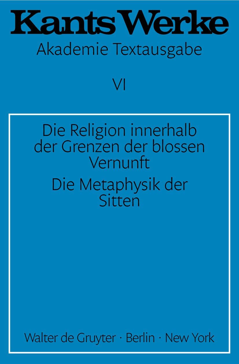 Die Religion Innerhalb Der Grenzen Der Blossen Vernunft. Die Metaphysik Der Sitten (Kants Werke, 6) (German Edition),Used
