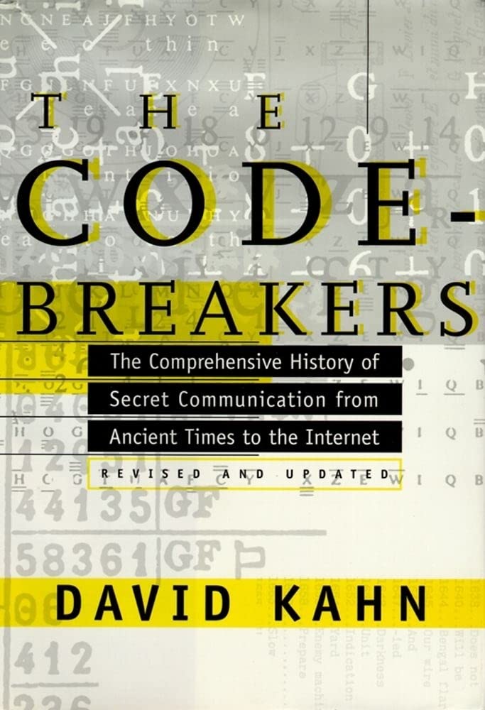 The Codebreakers: The Comprehensive History Of Secret Communication From Ancient Times To The Internet