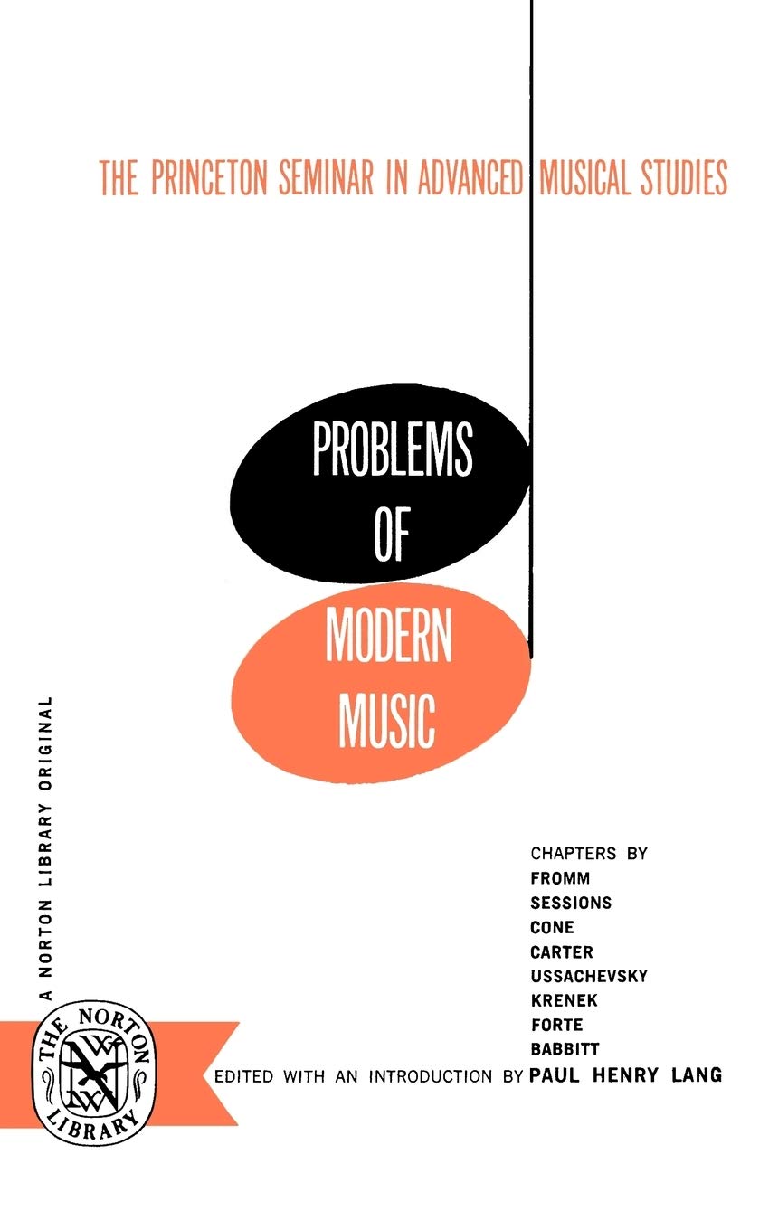 Problems Of Modern Music: The Princeton Seminar In Advanced Musical Studies (Norton Library (Paperback))