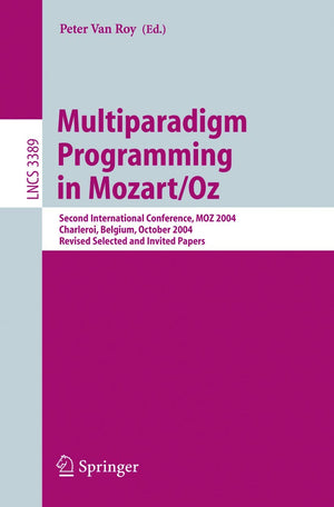 Multiparadigm Programming in Mozart/Oz: Second International Conference, MOZ 2004, Charleroi, Belgium, October 78, 2004, Revise,Used
