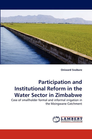 Participation and Institutional Reform in the Water Sector in Zimbabwe: Case of smallholder formal and informal irrigation in th,Used