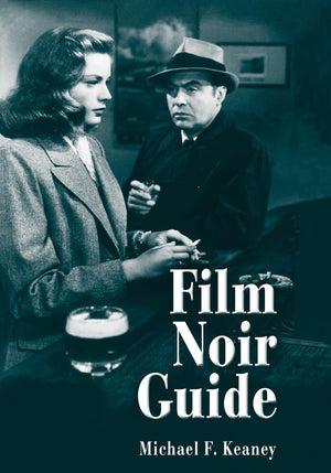 Film Noir Guide: 745 Films Of The Classic Era, 19401959