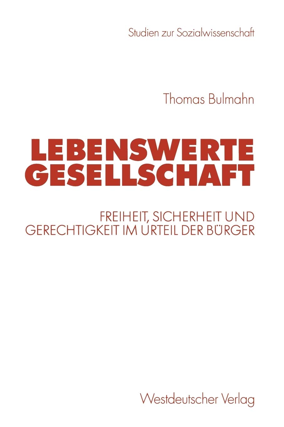 Lebenswerte Gesellschaft: Freiheit, Sicherheit und Gerechtigkeit im Urteil der Brger (Studien zur Sozialwissenschaft) (German Ed,Used