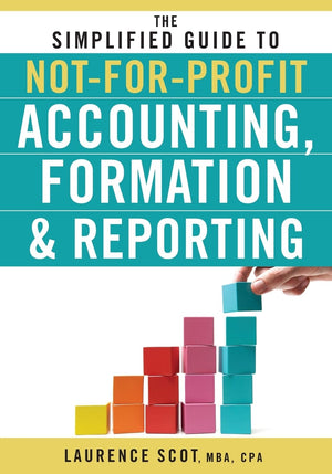 The Simplified Guide To Notforprofit Accounting, Formation, And Reporting,New