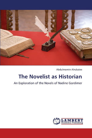 The Novelist as Historian: An Exploration of the Novels of Nadine Gordimer,Used