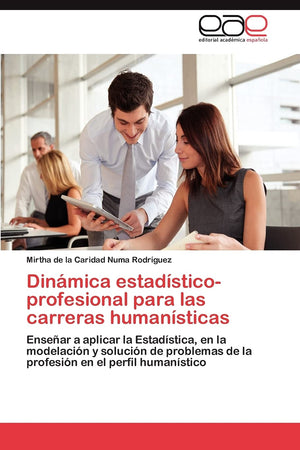 Dinmica estadsticoprofesional para las carreras humansticas: Ensear a aplicar la Estadstica, en la modelacin y soluci,Used