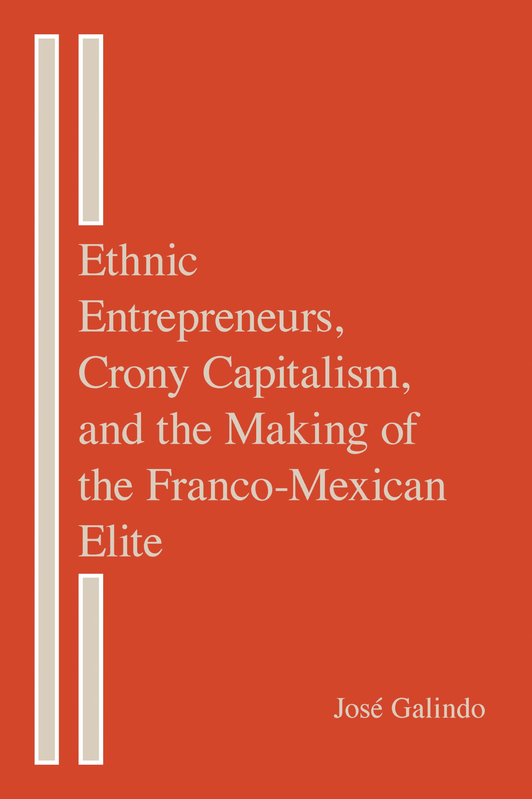 Ethnic Entrepreneurs, Crony Capitalism, And The Making Of The Francomexican Elite,Used