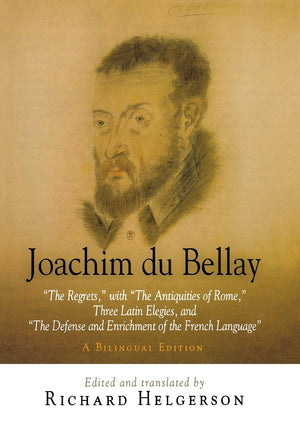 Joachim Du Bellay: 'The Regrets,' With 'The Antiquities Of Rome,' Three Latin Elegies, And 'The Defense And Enrichment Of The Fr,Used