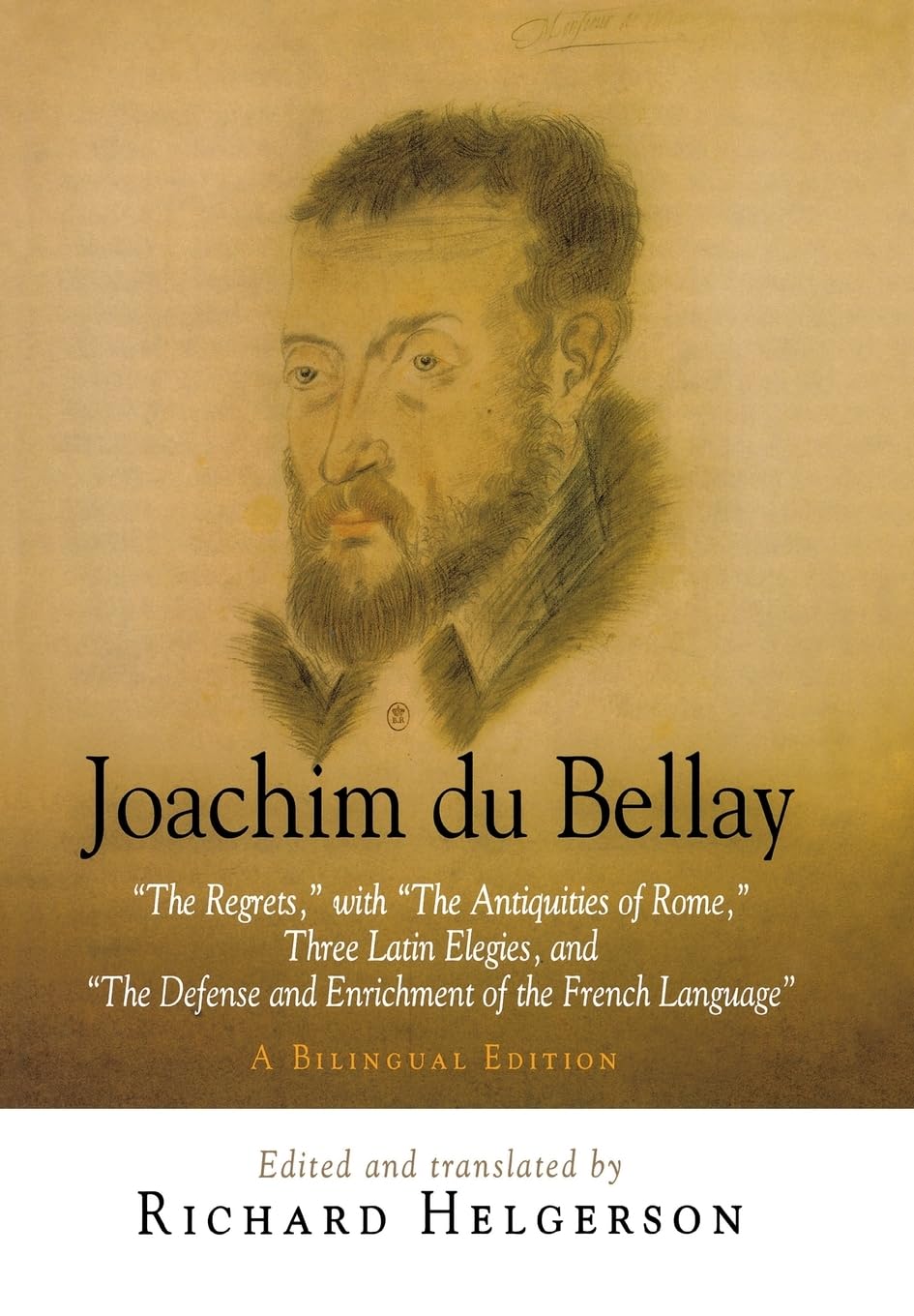 Joachim Du Bellay: 'The Regrets,' With 'The Antiquities Of Rome,' Three Latin Elegies, And 'The Defense And Enrichment Of The Fr,Used