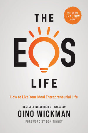 The Eos Life: How To Live Your Ideal Entrepreneurial Life (The Traction Library)
