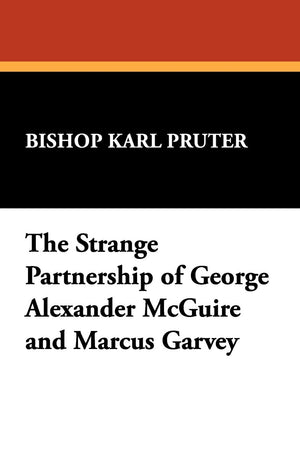 The Strange Partnership of George Alexander McGuire and Marcus Garvey,Used