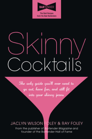 Skinny Cocktails: The only guide youll ever need to go out, have fun, and still fit into your skinny jeans,Used