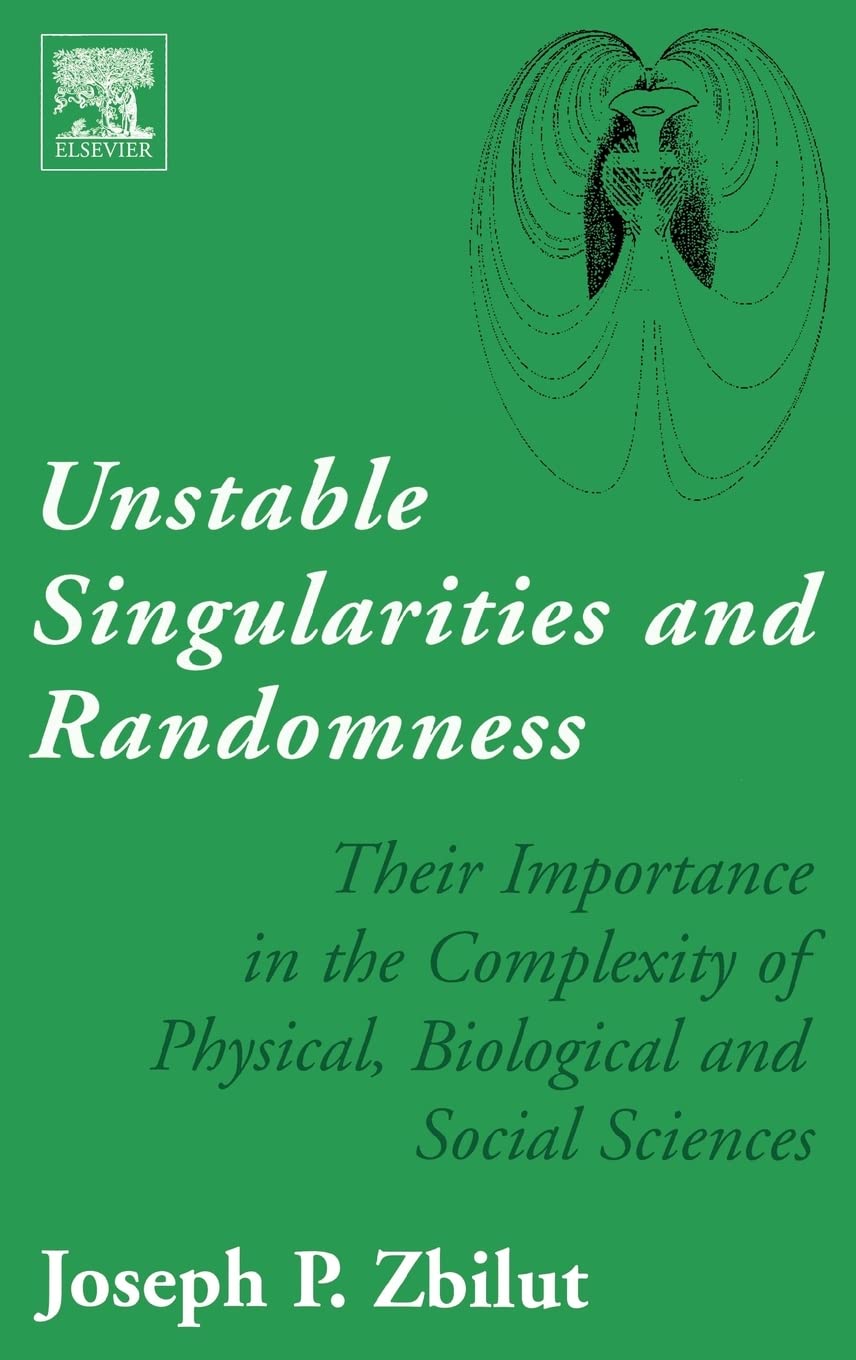 Unstable Singularities and Randomness: Their Importance in the Complexity of Physical, Biological and Social Sciences,Used