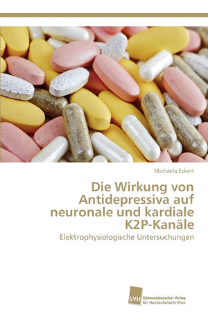 Die Wirkung von Antidepressiva auf neuronale und kardiale K2PKanle: Elektrophysiologische Untersuchungen (German Edition),Used