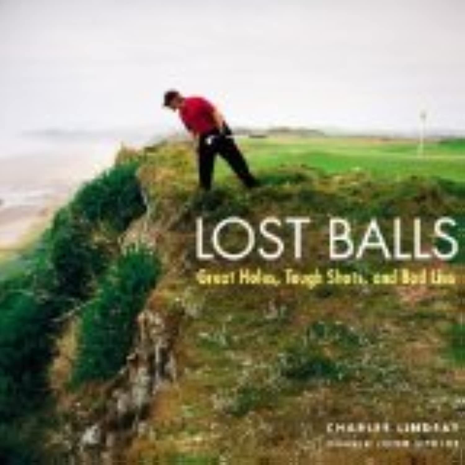 Lost Balls: Great Holes, Tough Shots, And Bad Lies-used