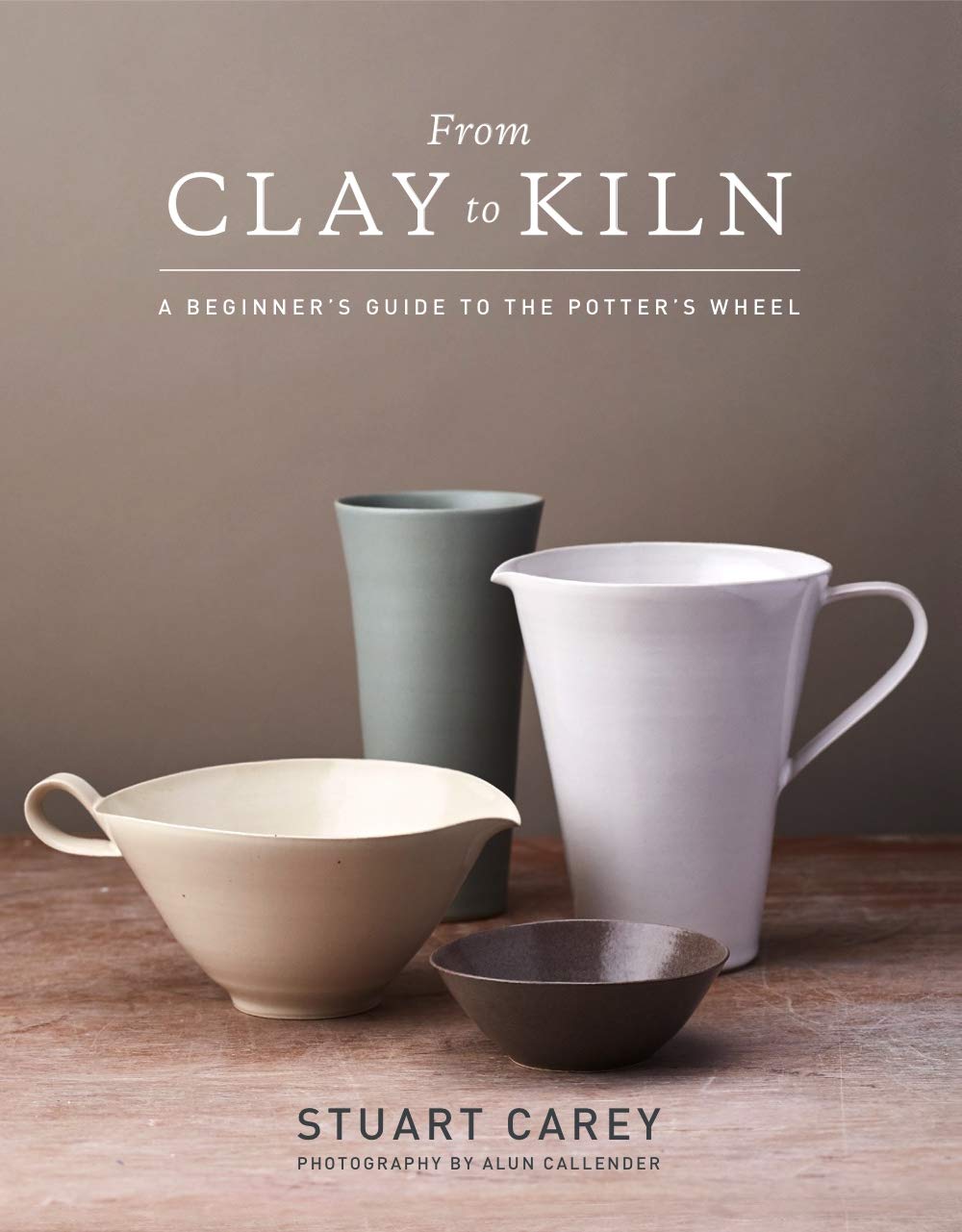 From Clay to Kiln: A Beginners Guide to the Potters Wheel,New