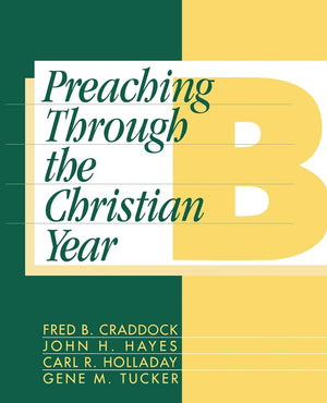 Preaching Through The Christian Year: Year B: A Comprehensive Commentary On The Lectionary