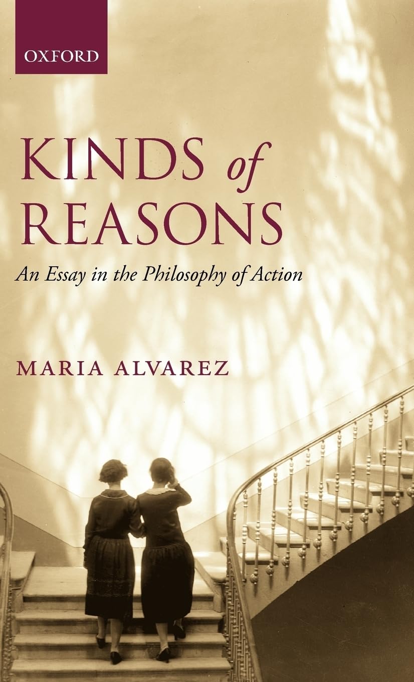 Kinds Of Reasons: An Essay In The Philosophy Of Action