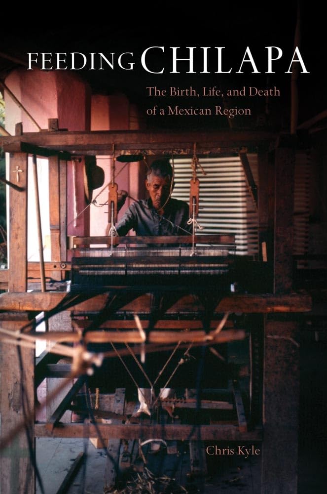 Feeding Chilapa: The Birth, Life, And Death Of A Mexican Region,Used