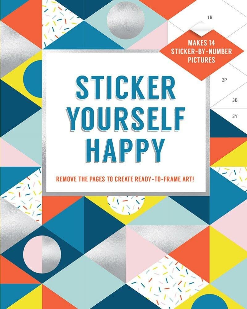 Sticker Yourself Happy: Makes 14 Stickerbynumber Pictures: Remove The Pages To Create Readytoframe Art!