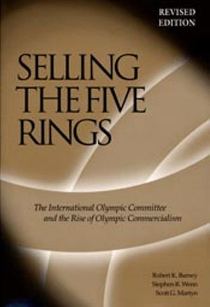 Selling The Five Rings: The IOC and the Rise of the Olympic Commercialism,Used
