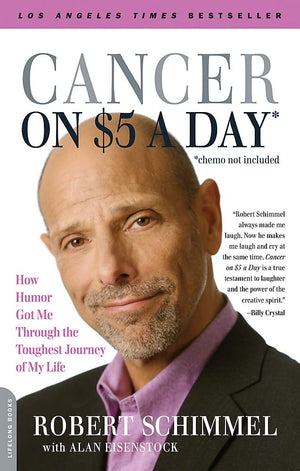 Cancer On Five Dollars A Day (Chemo Not Included): How Humor Got Me Through The Toughest Journey Of My Life
