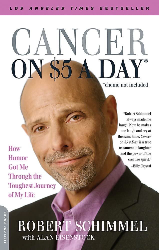 Cancer On Five Dollars A Day (Chemo Not Included): How Humor Got Me Through The Toughest Journey Of My Life